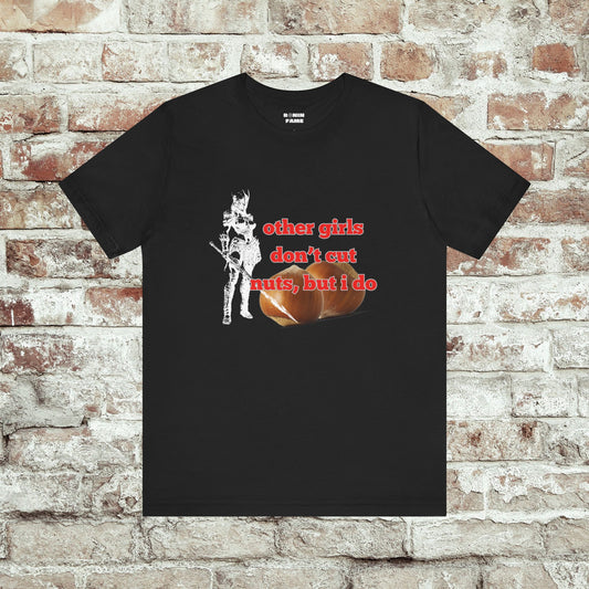 Other Girls Don't Cut Nuts, But I Do
