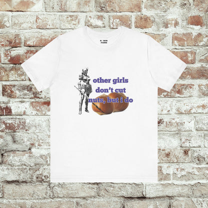 Other Girls Don't Cut Nuts, But I Do